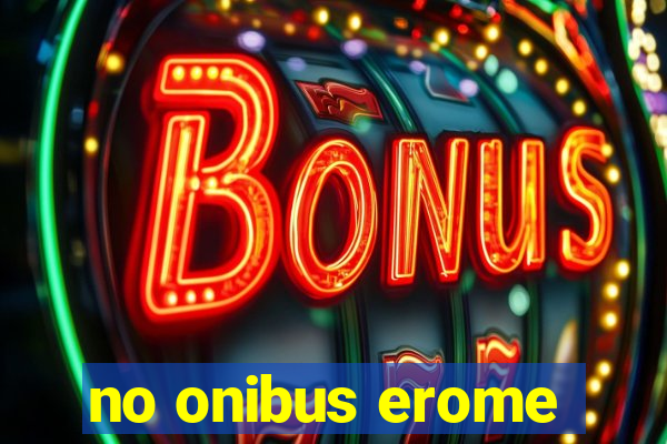 no onibus erome